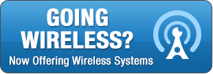 Going Wireless - Now Offering Wireless Systems